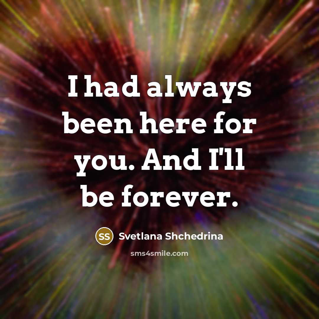 “I had always been here for you. And I'll be…” quote by Svetlana Shchedrina