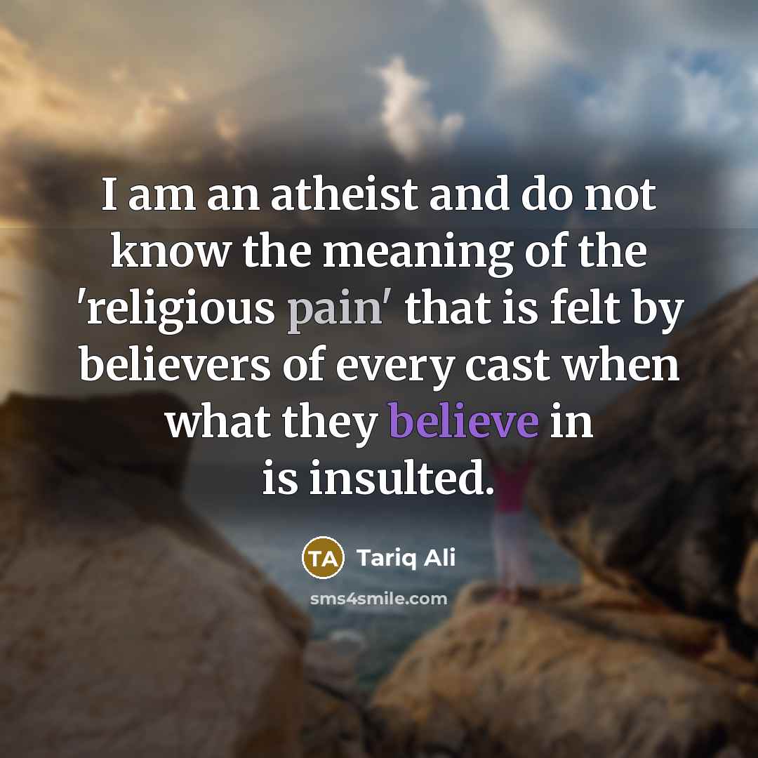 “I am an atheist and do not know the meaning…” quote by Tariq Ali