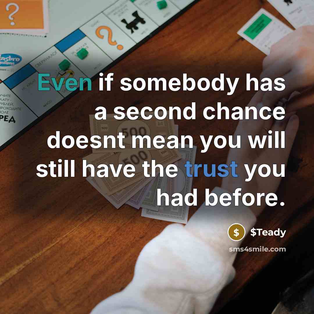 “Even if somebody has a second chance doesnt mean you will still have the trust you had before.” quote by $Teady