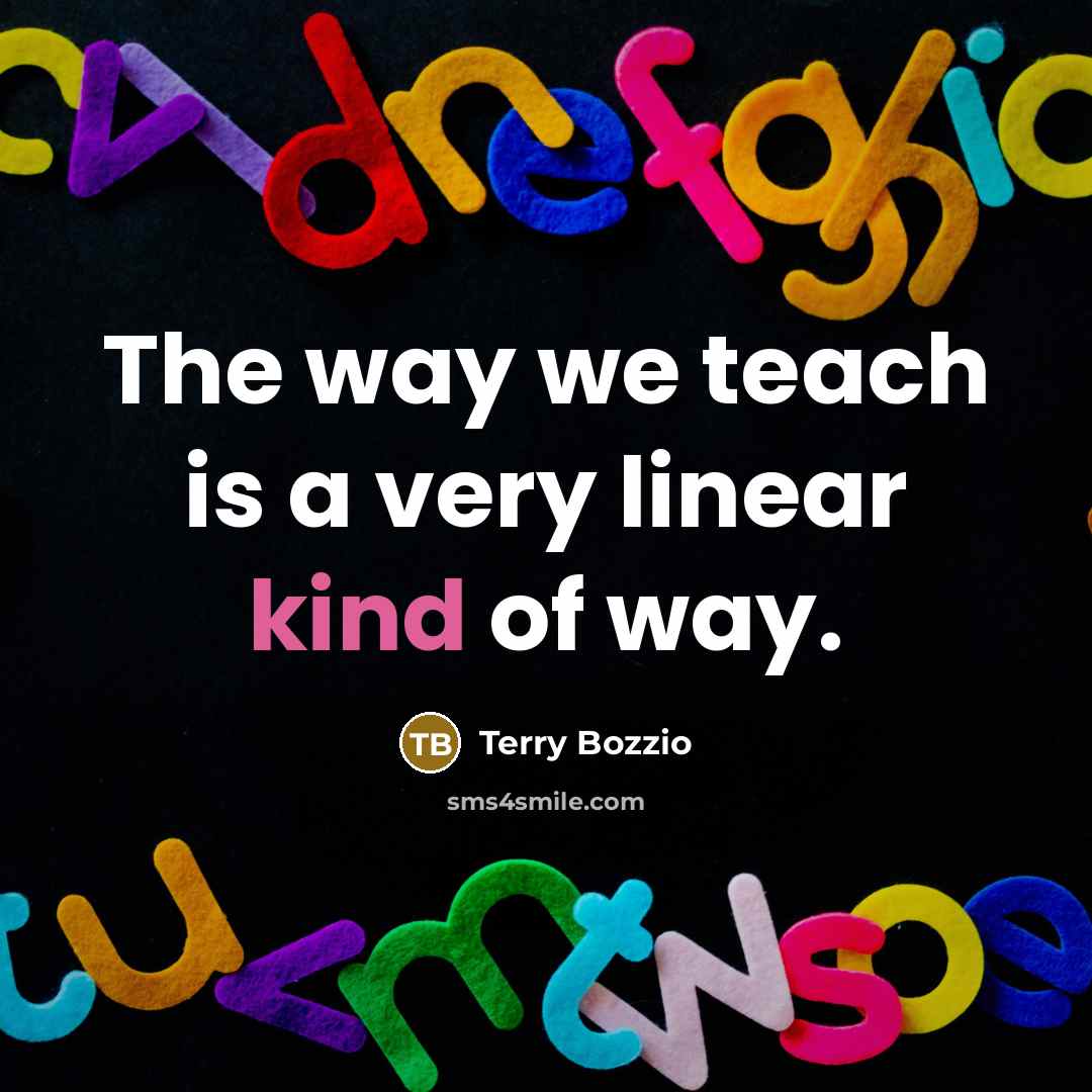 “The way we teach is a very linear kind of…” quote by Terry Bozzio