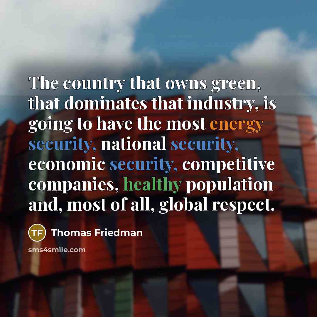 “The country that owns green, that dominates that industry, is…” quote by Thomas Friedman
