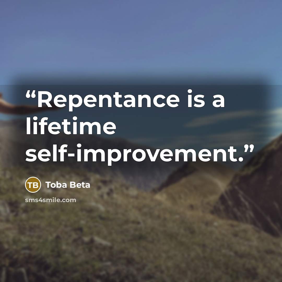 “Repentance is a lifetime self-improvement.” quote by Toba Beta
