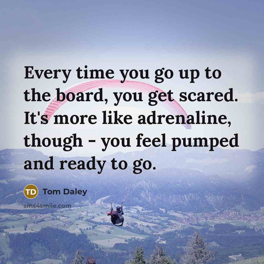 “Every time you go up to the board, you get…” quote by Tom Daley