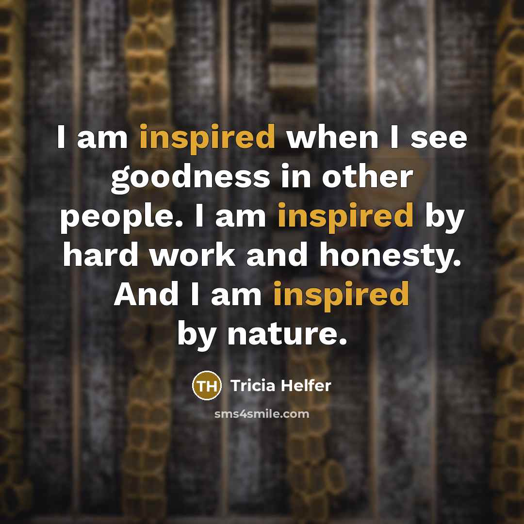 “I am inspired when I see goodness in other people.…” quote by Tricia Helfer