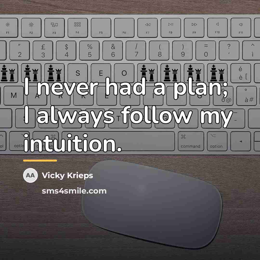 “I never had a plan; I always follow my intuition.…” quote by Vicky Krieps