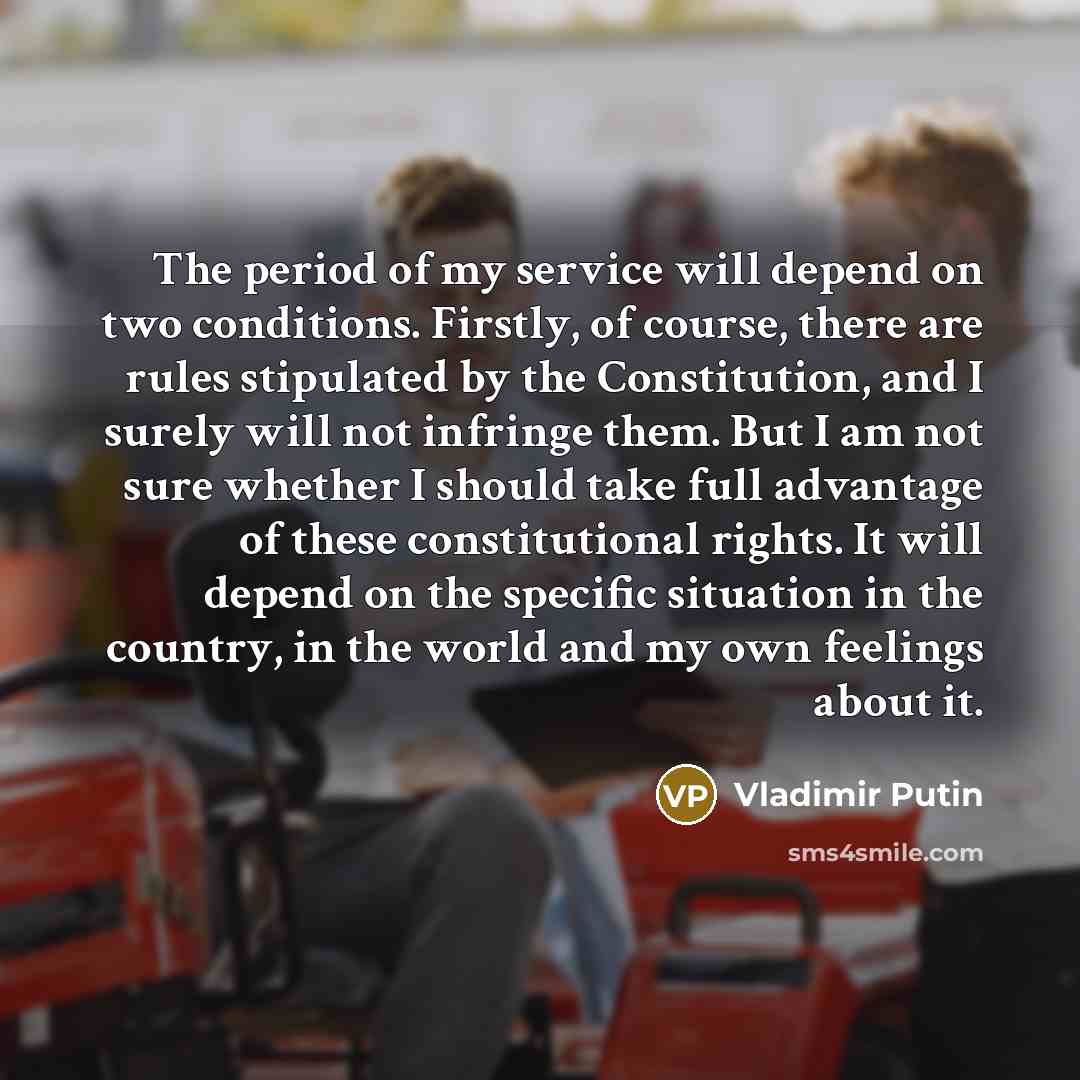 “The period of my service will depend on two conditions.…” quote by Vladimir Putin