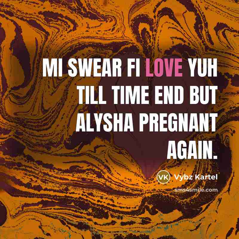 “Mi swear fi love yuh till time end but Alysha…” quote by Vybz Kartel