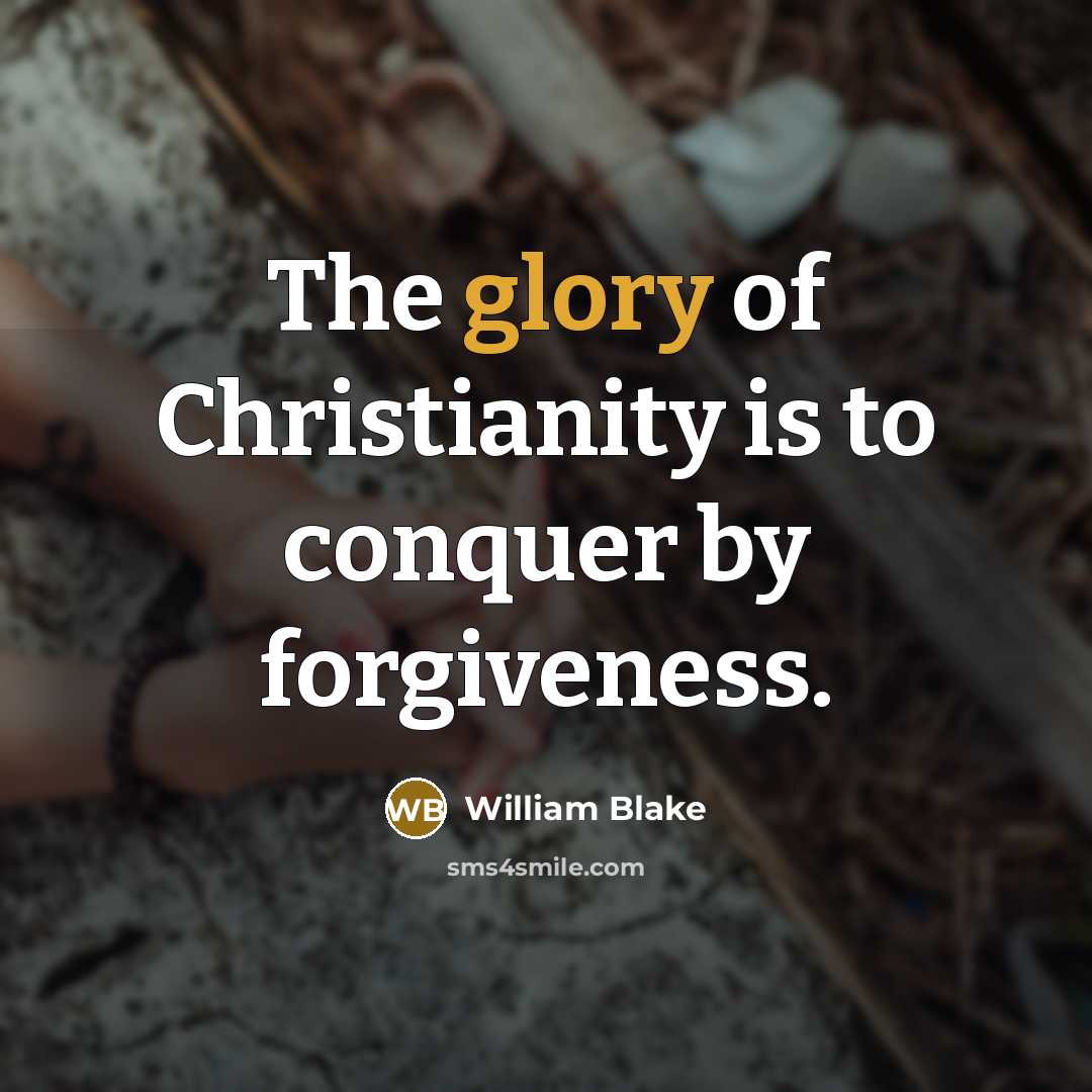 “The glory of Christianity is to conquer by forgiveness.…” quote by William Blake