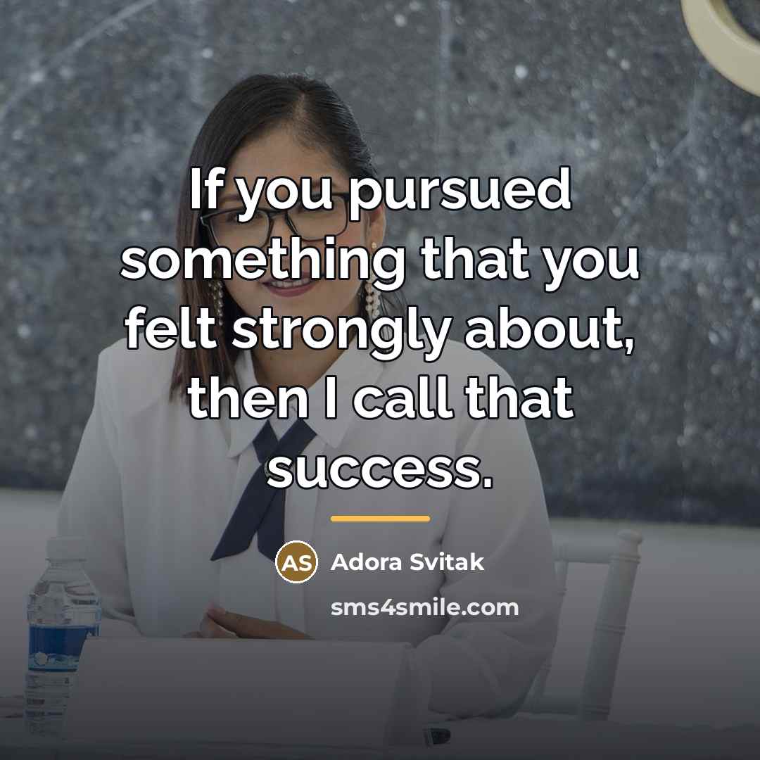 “If you pursued something that you felt strongly about, then…” quote by Adora Svitak