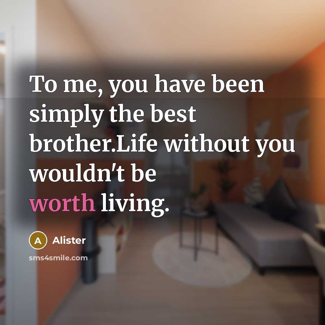 “To me, you have been simply the best brother.Life without…” quote by Alister