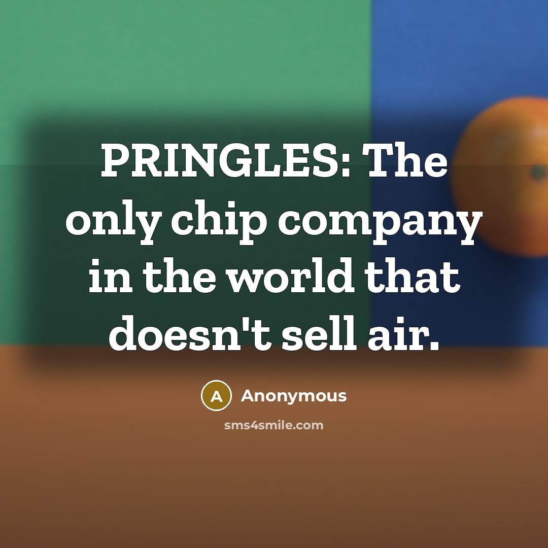 “PRINGLES: The only chip company in the world that doesn't…” quote by Anonymous