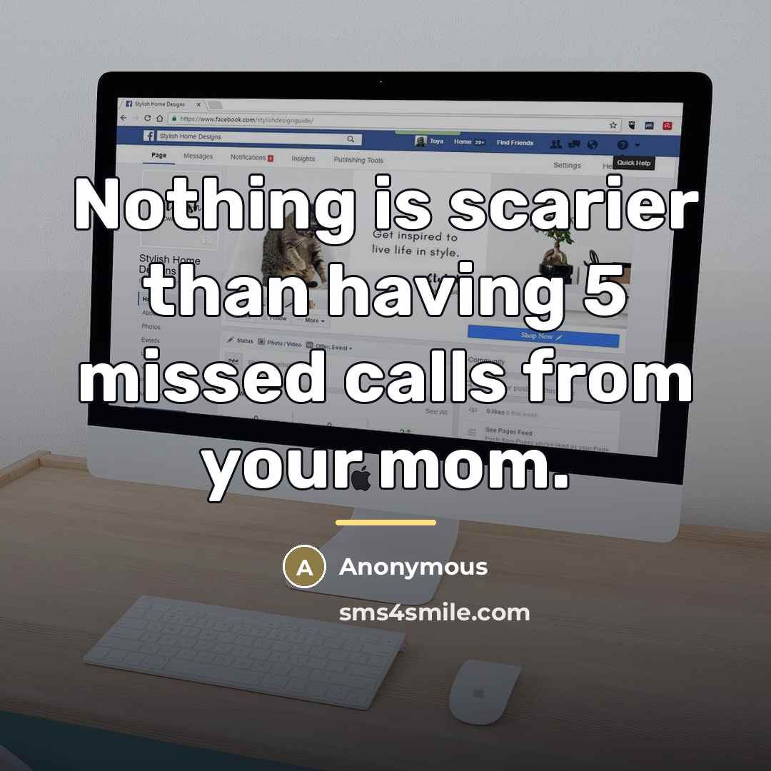 “Nothing is scarier than having 5 missed calls from your…” quote by Anonymous