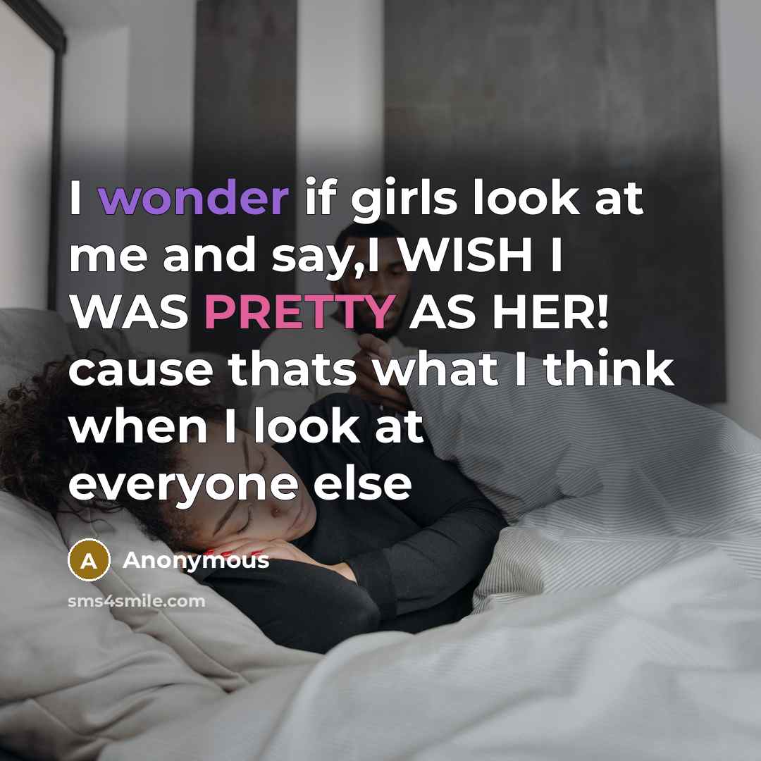 “I wonder if girls look at me and say,I WISH…” quote by Anonymous