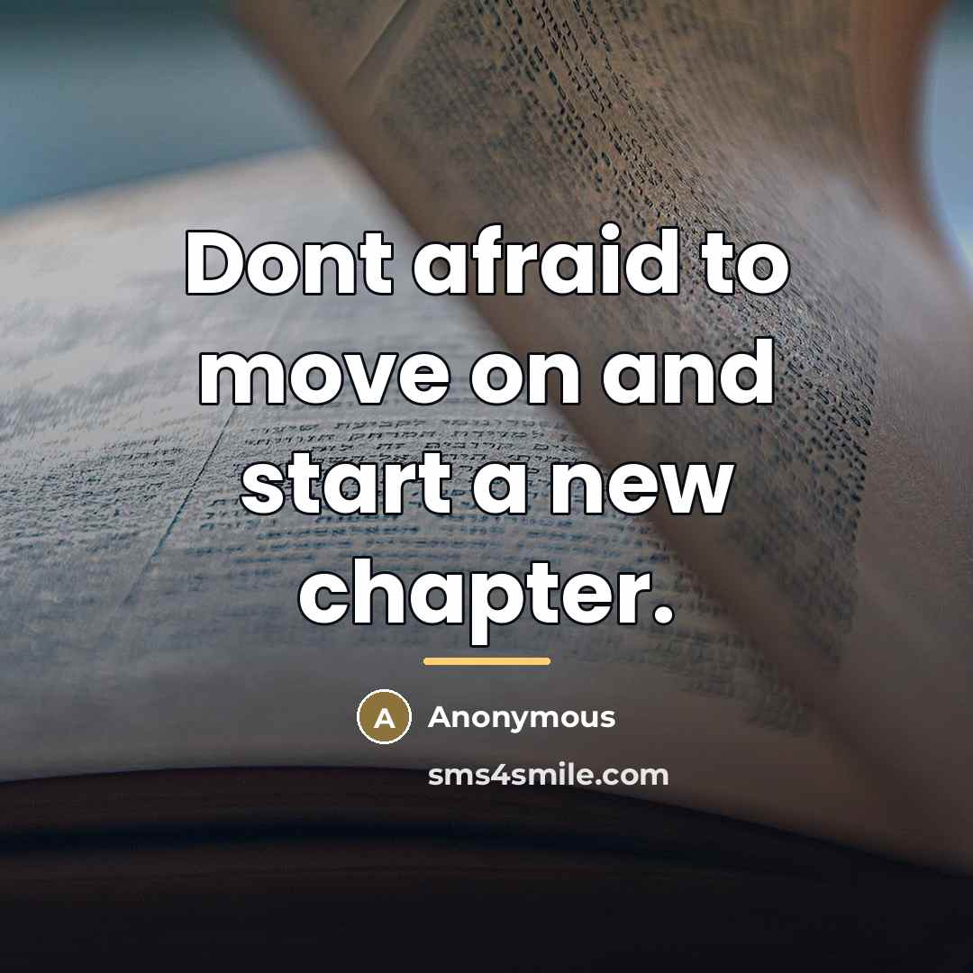 “Dont afraid to move on and start a new chapter.…” quote by Anonymous