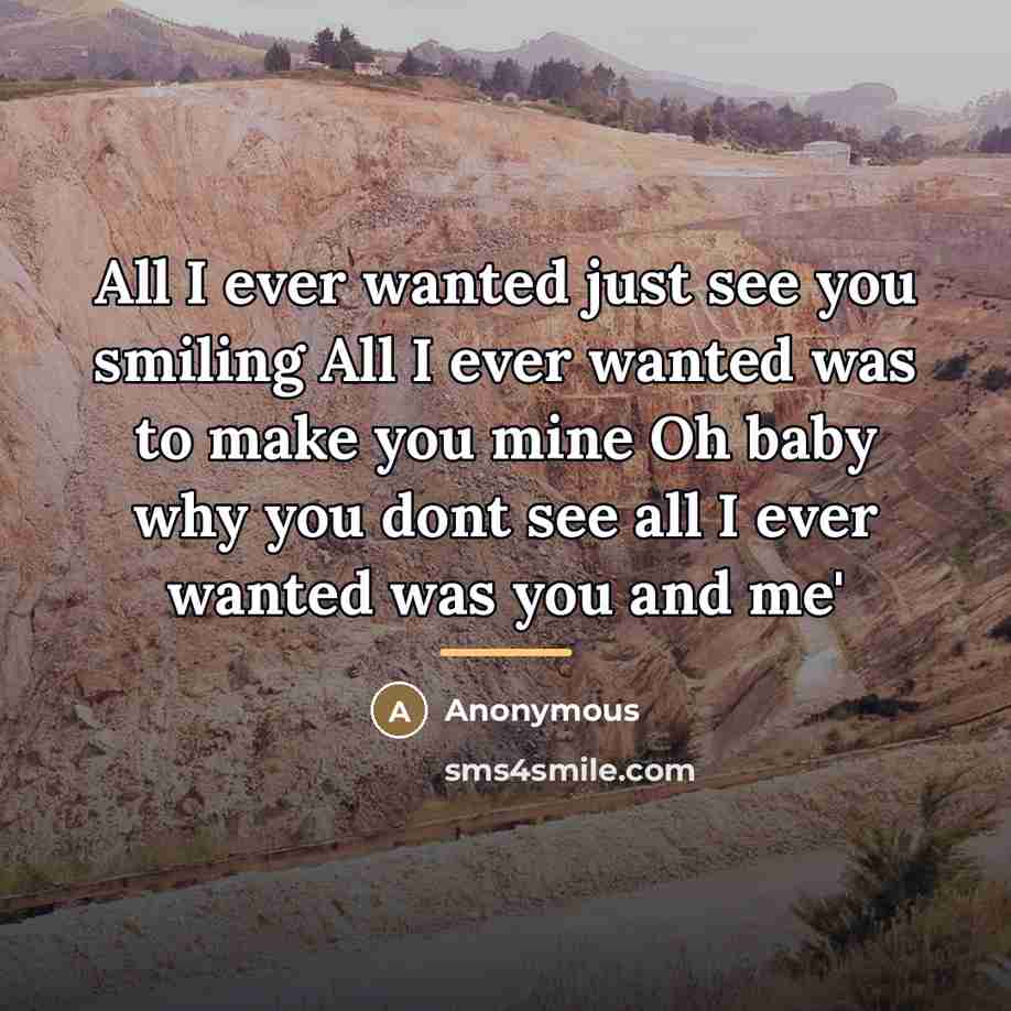 “All I ever wanted just see you smiling All I…” quote by Anonymous