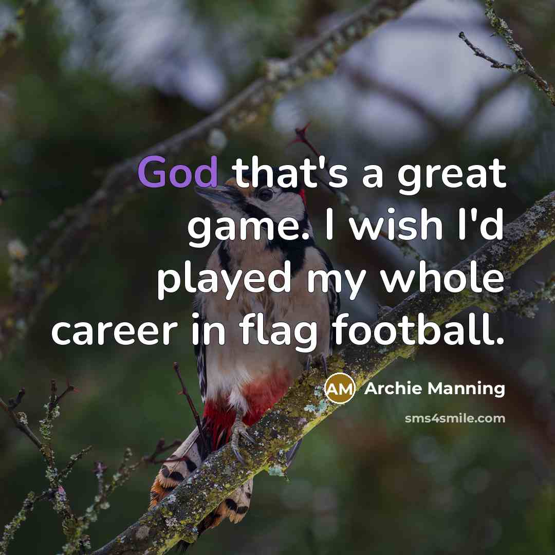 “God that's a great game. I wish I'd played my…” quote by Archie Manning