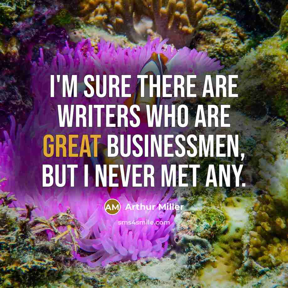 “I'm sure there are writers who are great businessmen, but…” quote by Arthur Miller