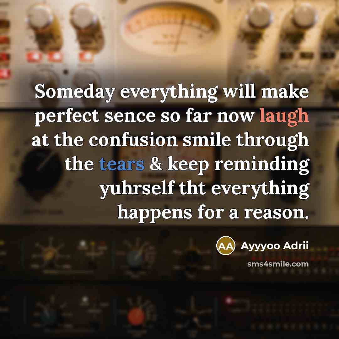 “Someday everything will make perfect sence so far now laugh…” quote by Ayyyoo Adrii