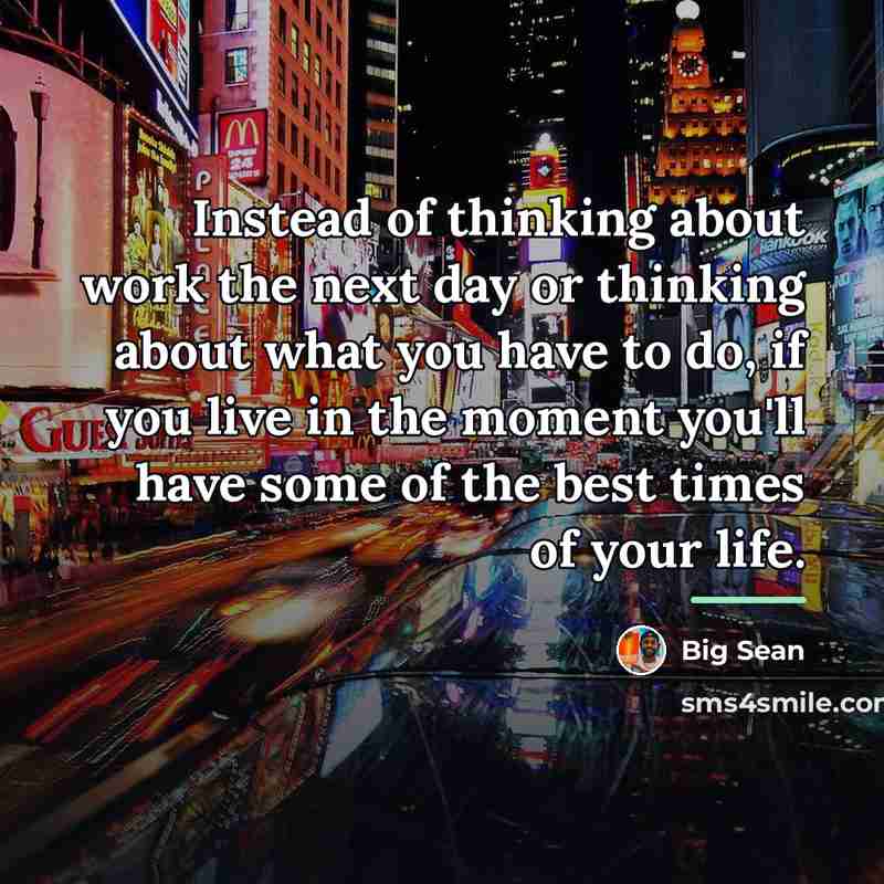 “Instead of thinking about work the next day or thinking…” quote by Big Sean