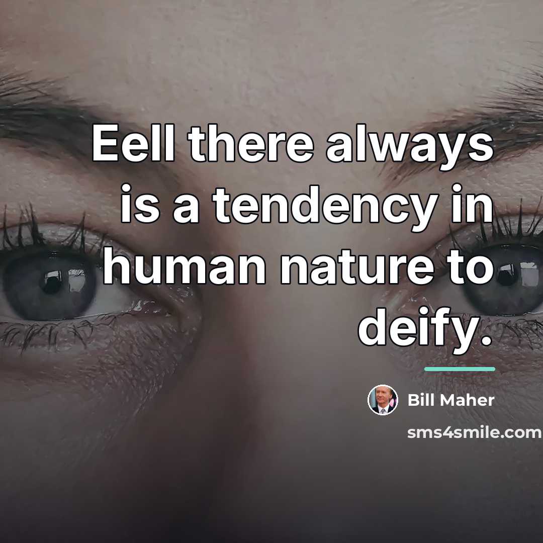 “Eell there always is a tendency in human nature to…” quote by Bill Maher