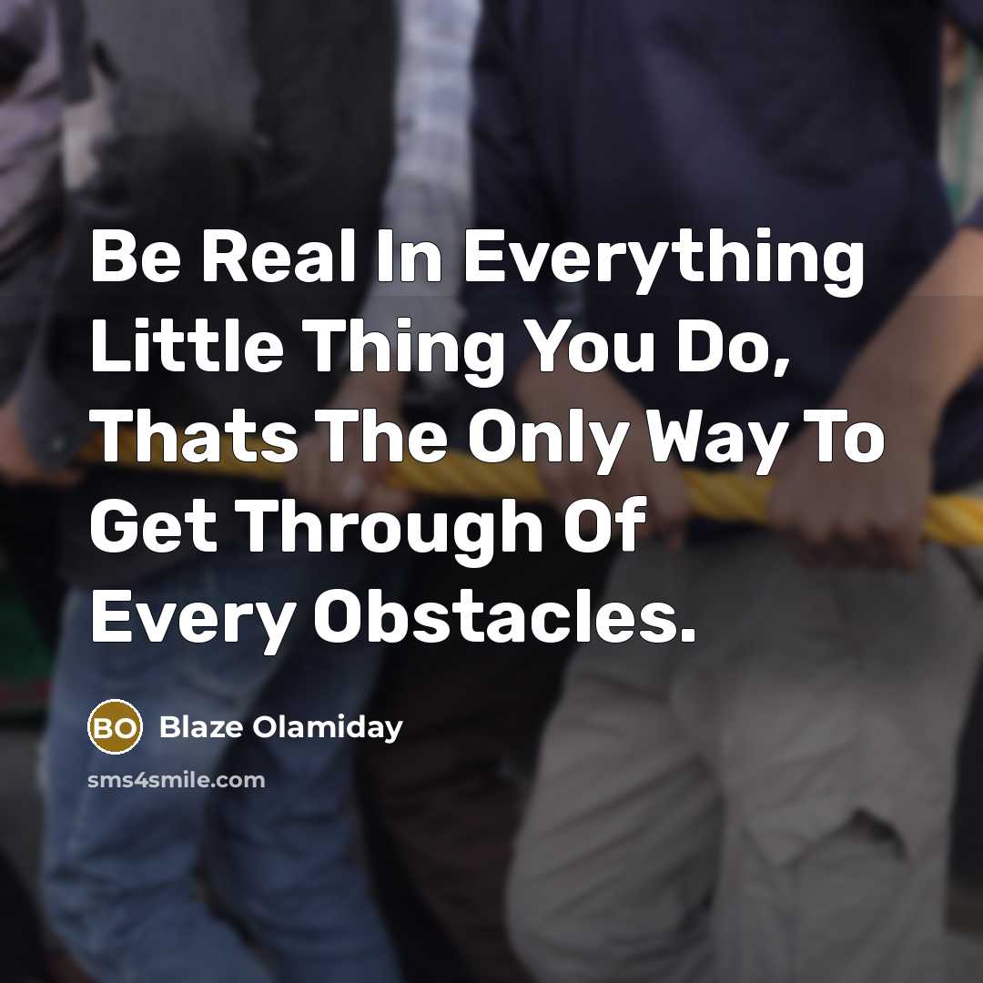 “Be Real In Everything Little Thing You Do, Thats The…” quote by Blaze Olamiday