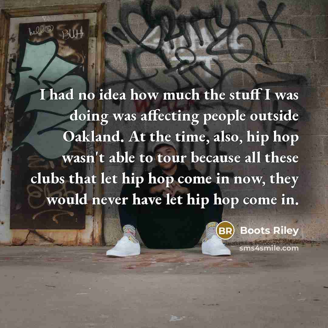 “I had no idea how much the stuff I was…” quote by Boots Riley
