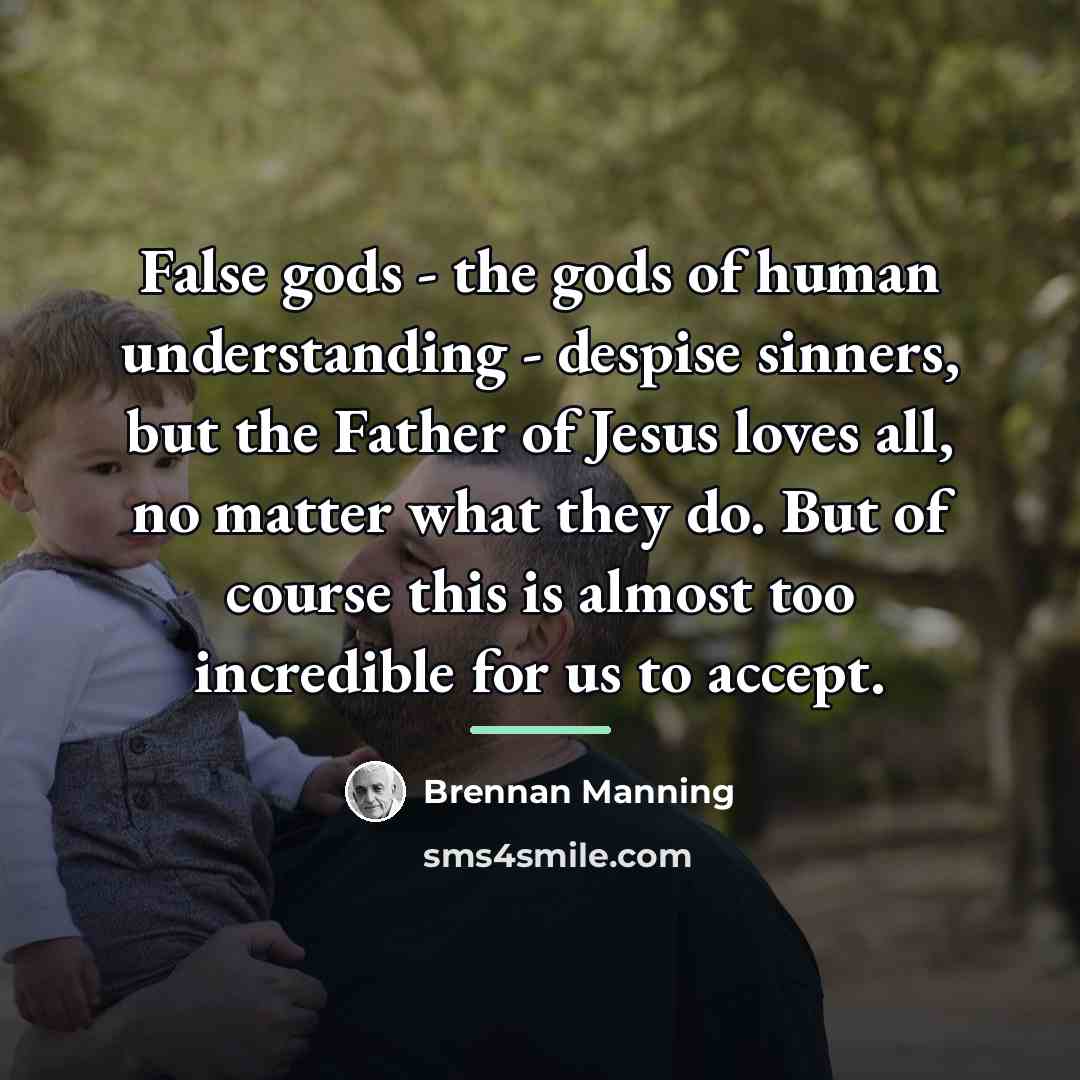 “False gods - the gods of human understanding - despise…” quote by Brennan Manning