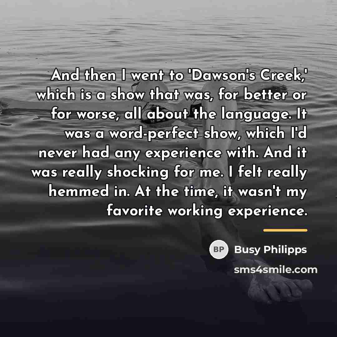 “And then I went to 'Dawson's Creek,' which is a…” quote by Busy Philipps