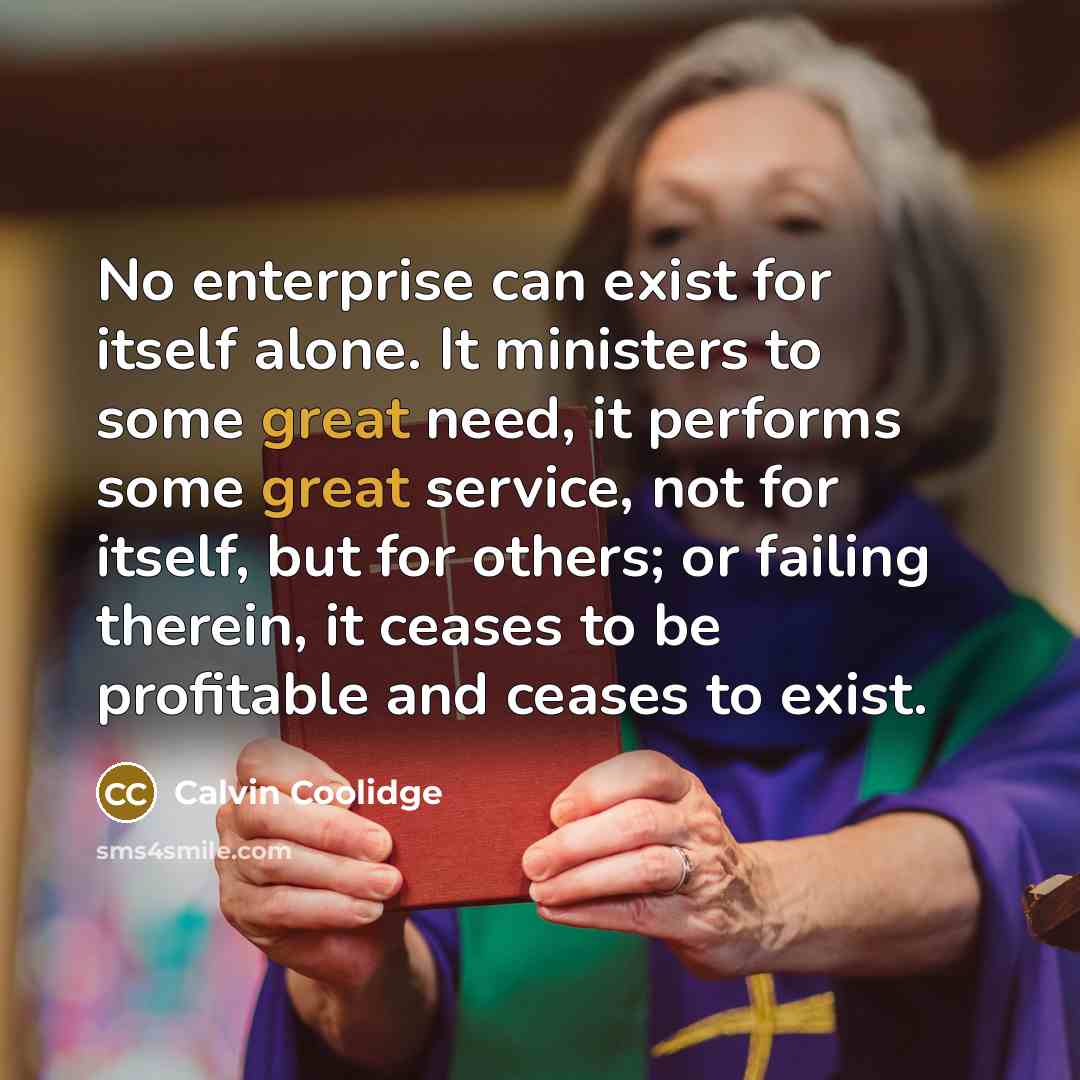 “No enterprise can exist for itself alone. It ministers to…” quote by Calvin Coolidge