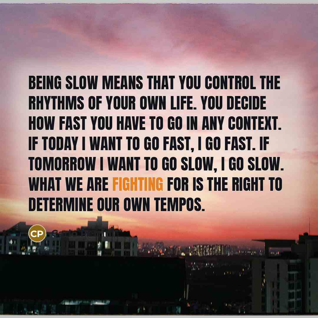 “Being Slow means that you control the rhythms of your…” quote by Carlo Petrini