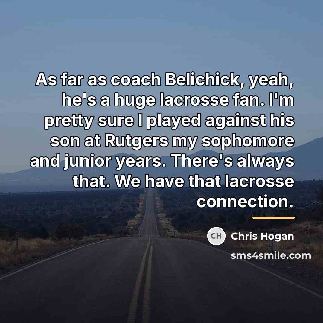 “As far as coach Belichick, yeah, he's a huge lacrosse…” quote by Chris Hogan