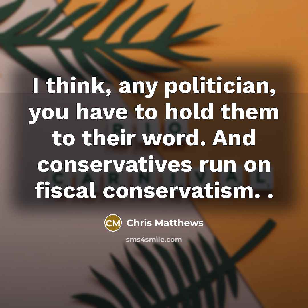 “I think, any politician, you have to hold them to…” quote by Chris Matthews