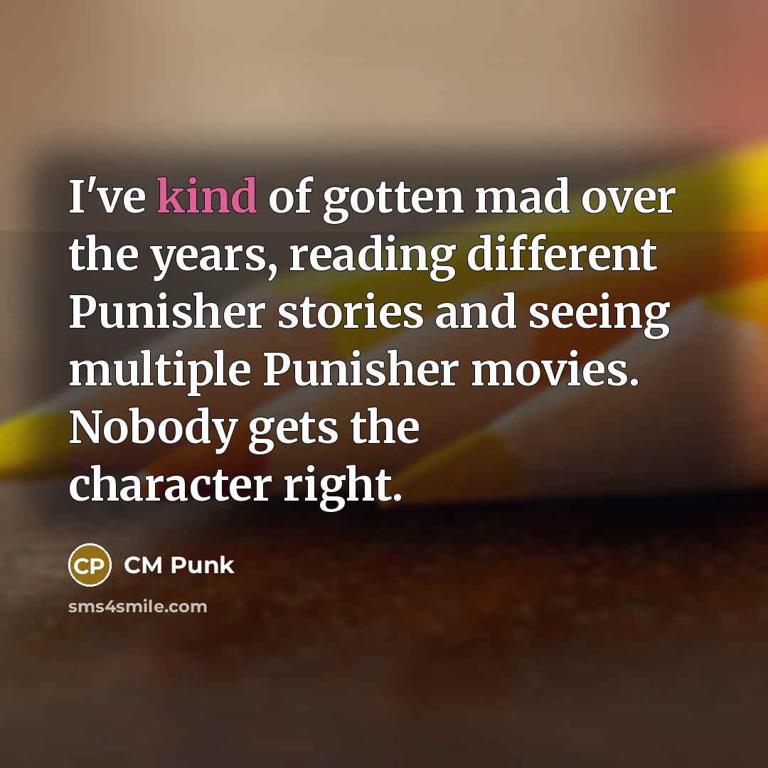 “I've kind of gotten mad over the years, reading different…” quote by CM Punk