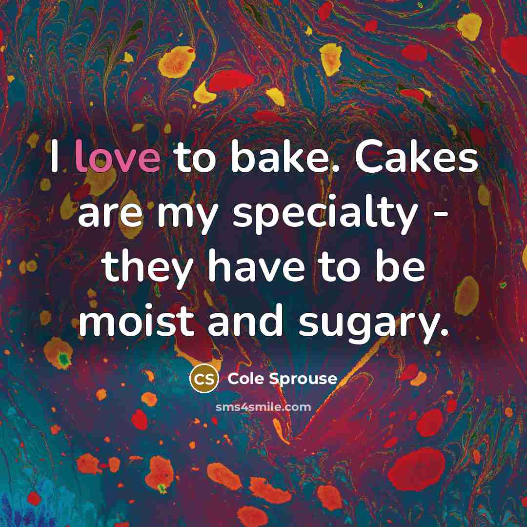 “I love to bake. Cakes are my specialty - they…” quote by Cole Sprouse