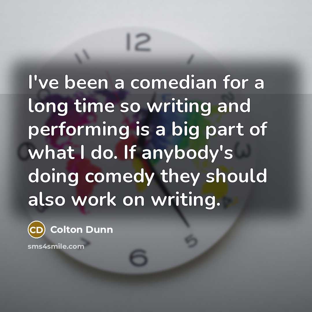 “I've been a comedian for a long time so writing…” quote by Colton Dunn