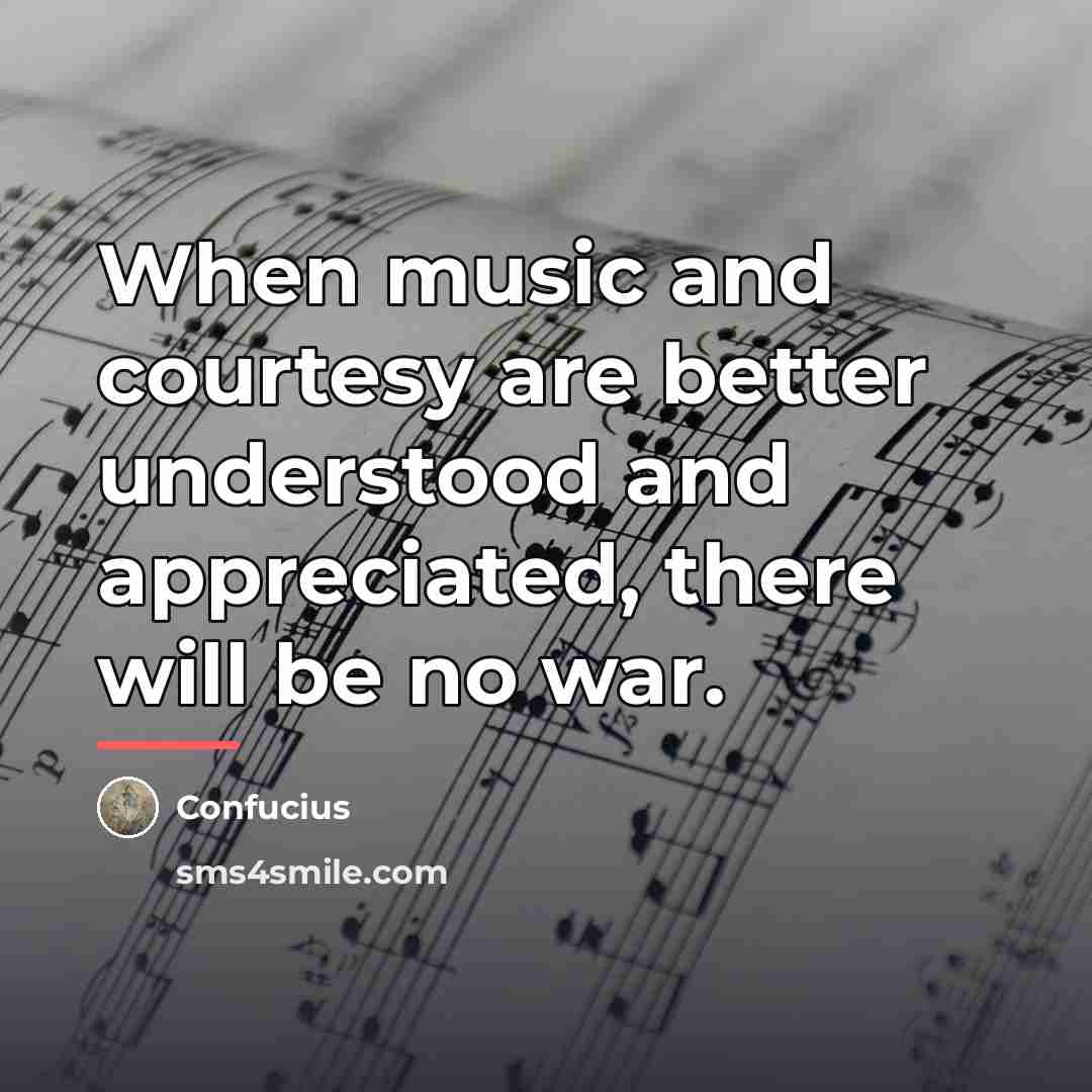 “When music and courtesy are better understood and appreciated, there…” quote by Confucius