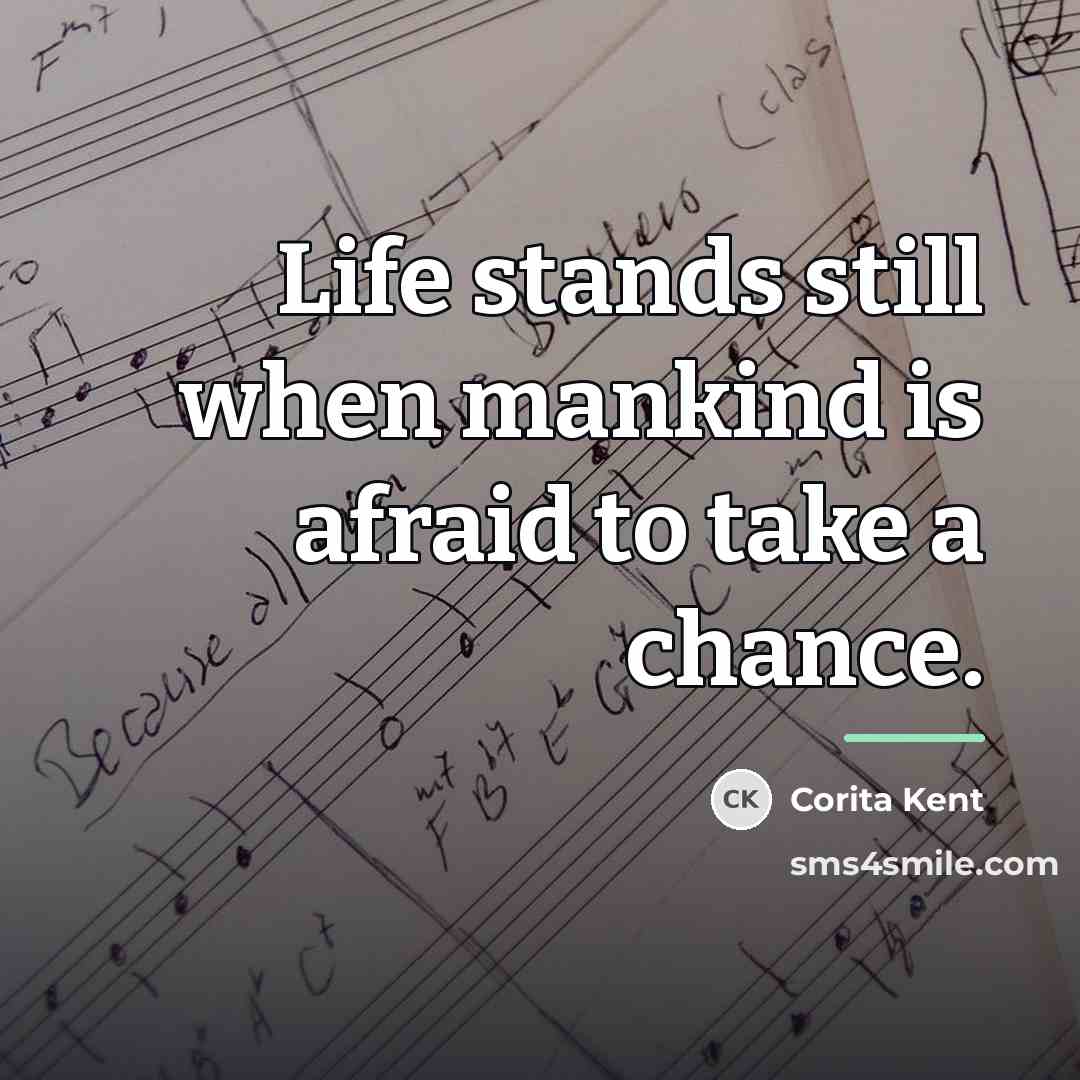 “Life stands still when mankind is afraid to take a…” quote by Corita Kent