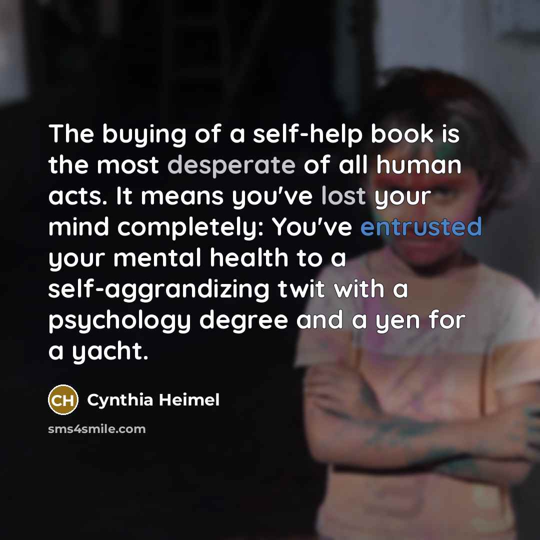 “The buying of a self-help book is the most desperate…” quote by Cynthia Heimel