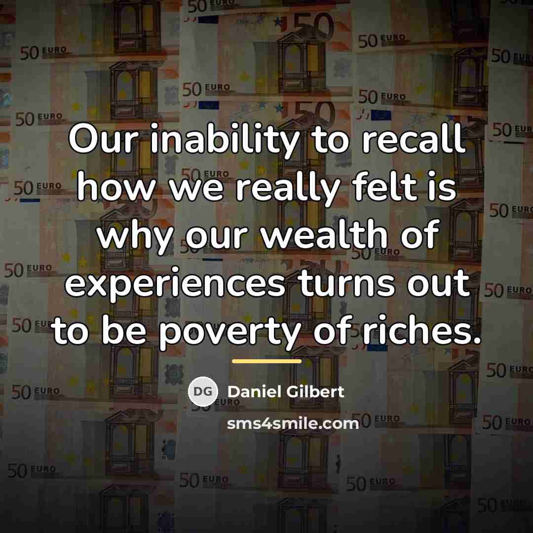 “Our inability to recall how we really felt is why…” quote by Daniel Gilbert