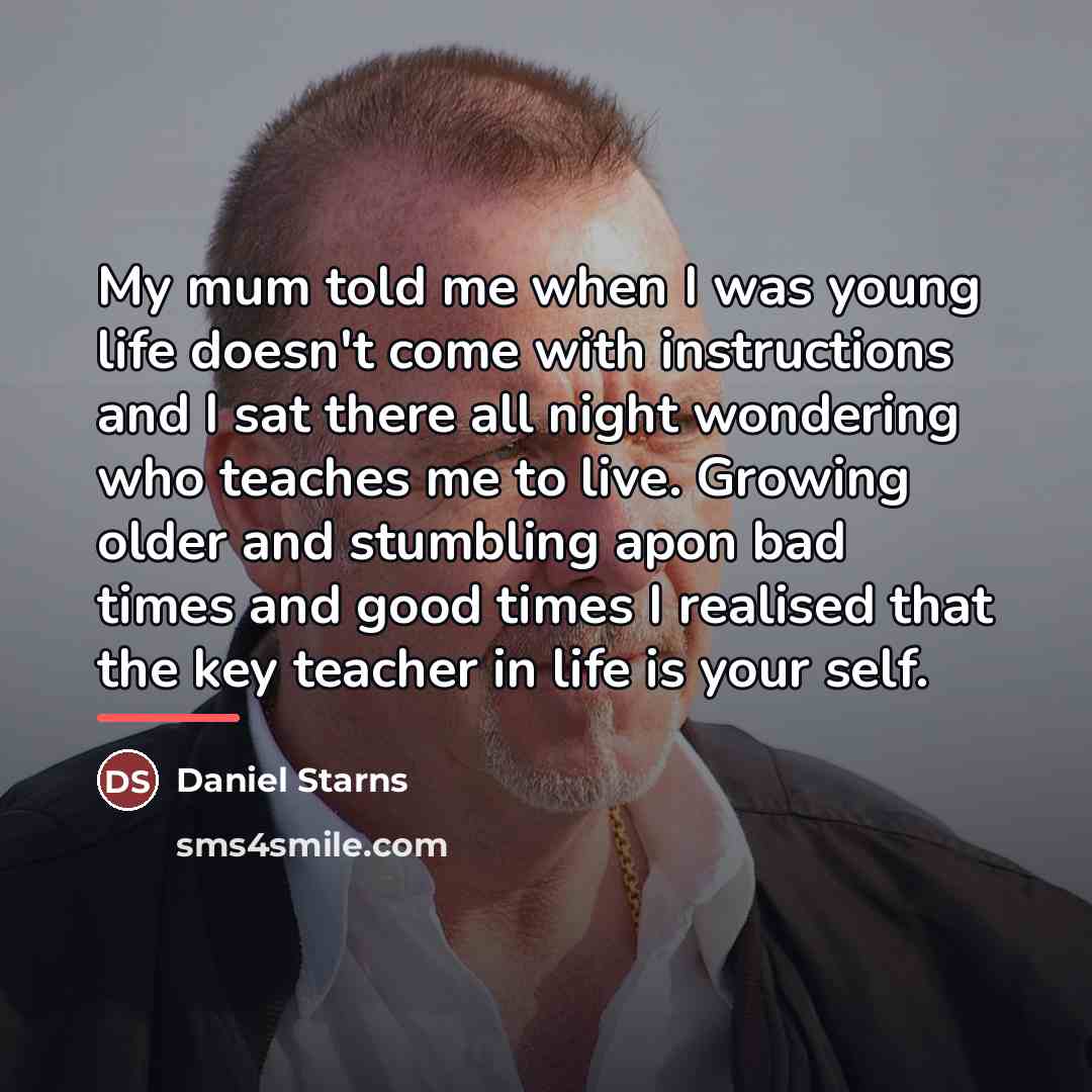 “My mum told me when I was young life doesn't…” quote by Daniel Starns