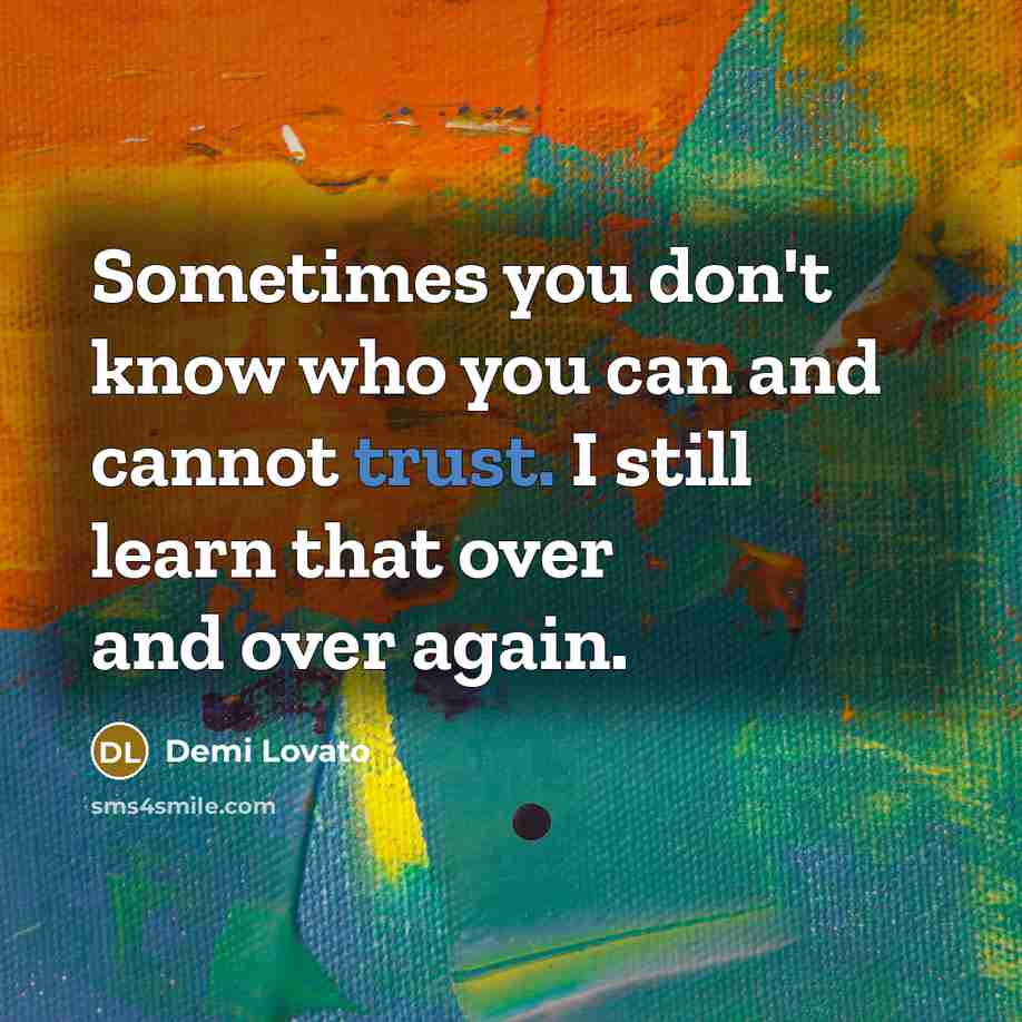 “Sometimes you don't know who you can and cannot trust.…” quote by Demi Lovato