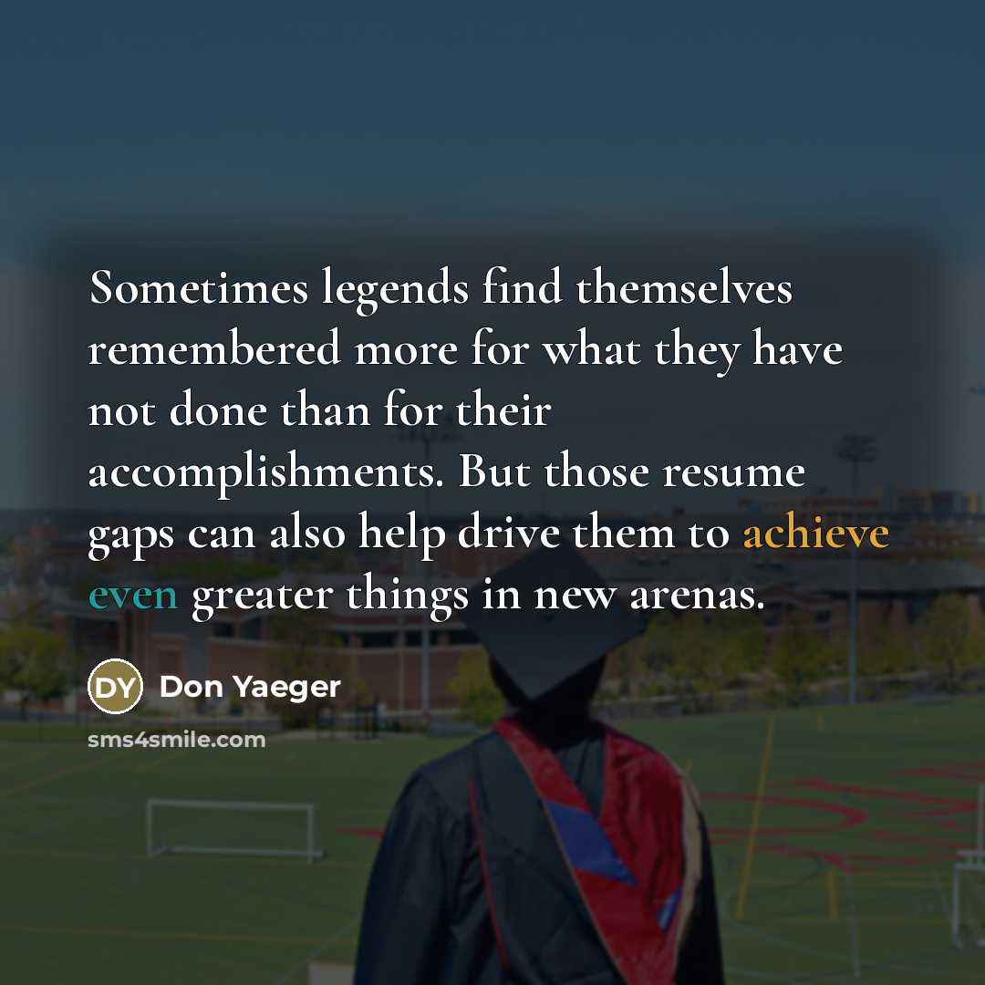 “Sometimes legends find themselves remembered more for what they have…” quote by Don Yaeger