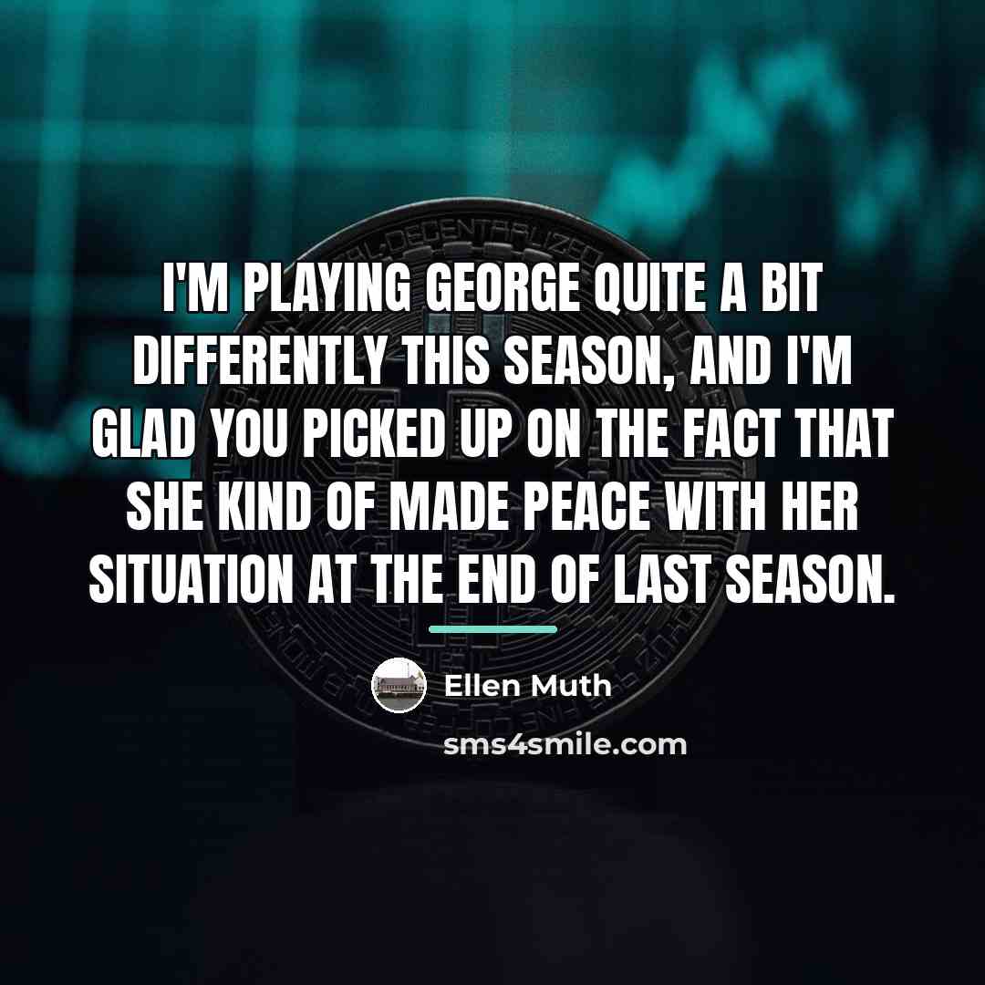 “I'm playing George quite a bit differently this season, and…” quote by Ellen Muth
