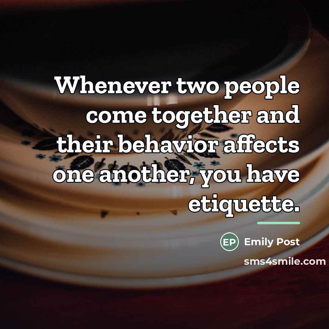 “Whenever two people come together and their behavior affects one…” quote by Emily Post
