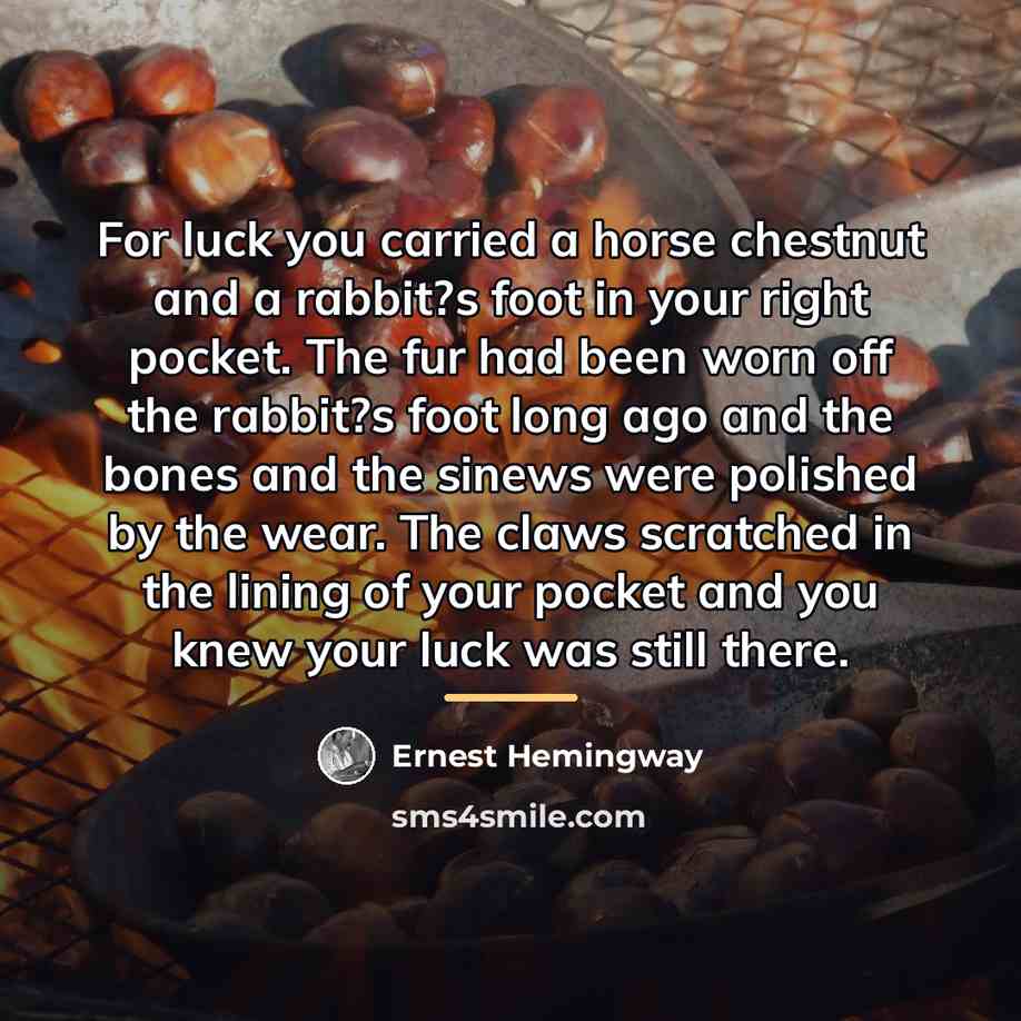 “For luck you carried a horse chestnut and a rabbit?s…” quote by Ernest Hemingway