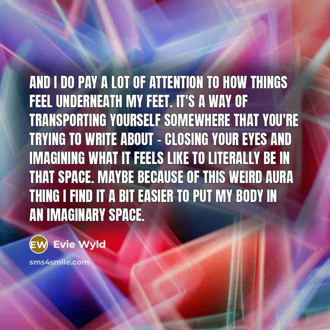 “And I do pay a lot of attention to how…” quote by Evie Wyld