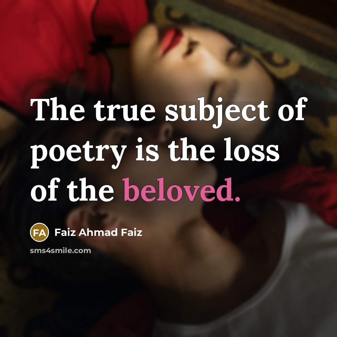 “The true subject of poetry is the loss of the…” quote by Faiz Ahmad Faiz