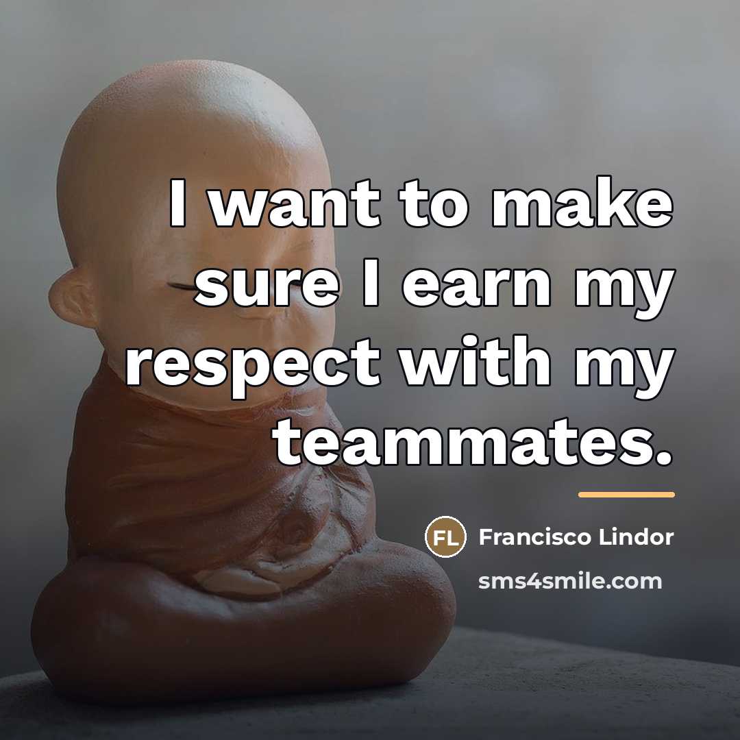 “I want to make sure I earn my respect with…” quote by Francisco Lindor