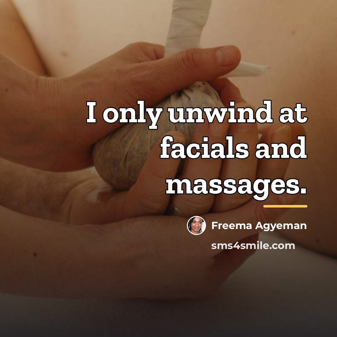 “I only unwind at facials and massages.…” quote by Freema Agyeman