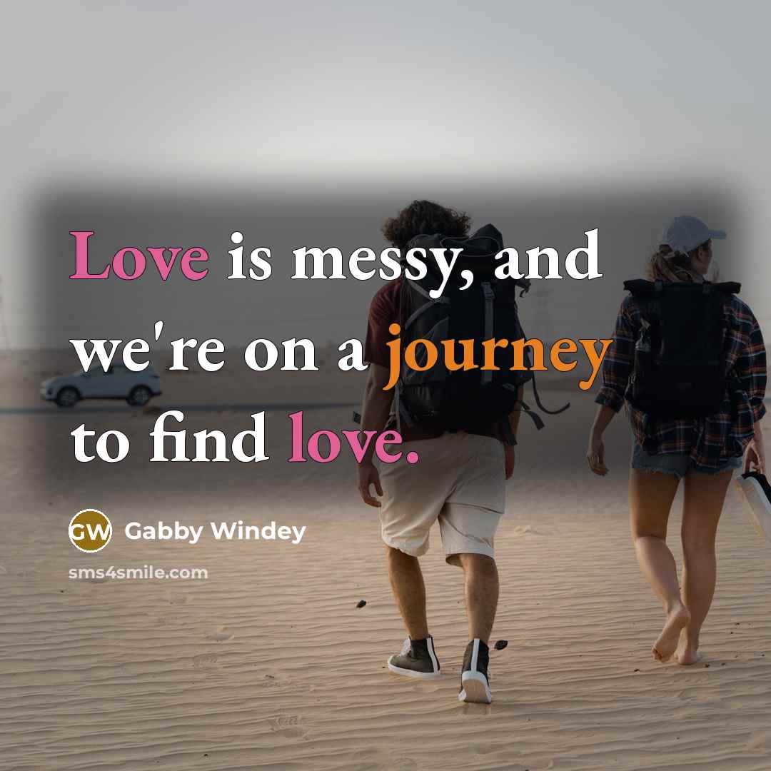 “Love is messy, and we're on a journey to find…” quote by Gabby Windey